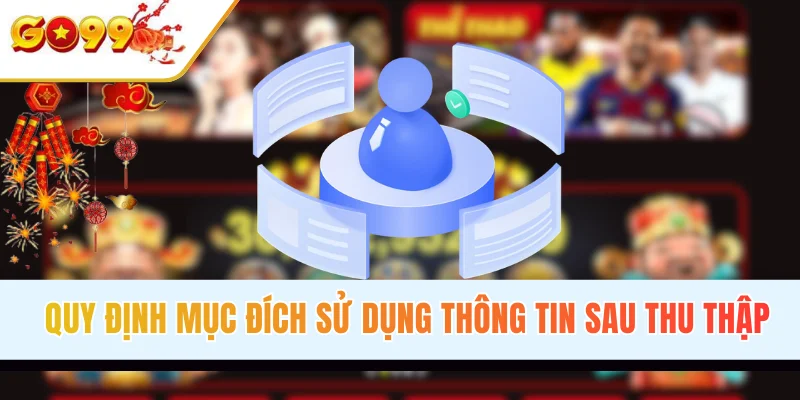 Quy định mục đích sử dụng thông tin sau thu thập