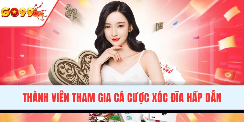 Thành viên tham gia cá cược Xóc Đĩa hấp dẫn